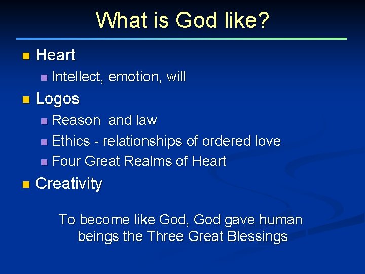 What is God like? n Heart n n Intellect, emotion, will Logos Reason and