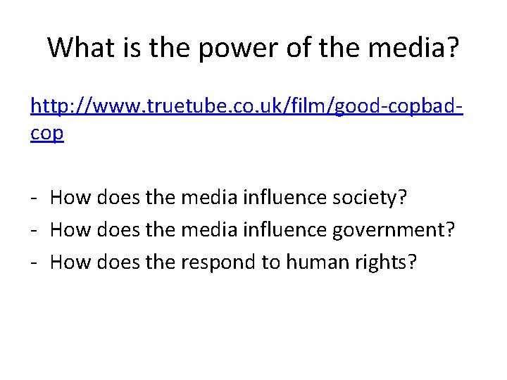 What is the power of the media? http: //www. truetube. co. uk/film/good-copbadcop - How