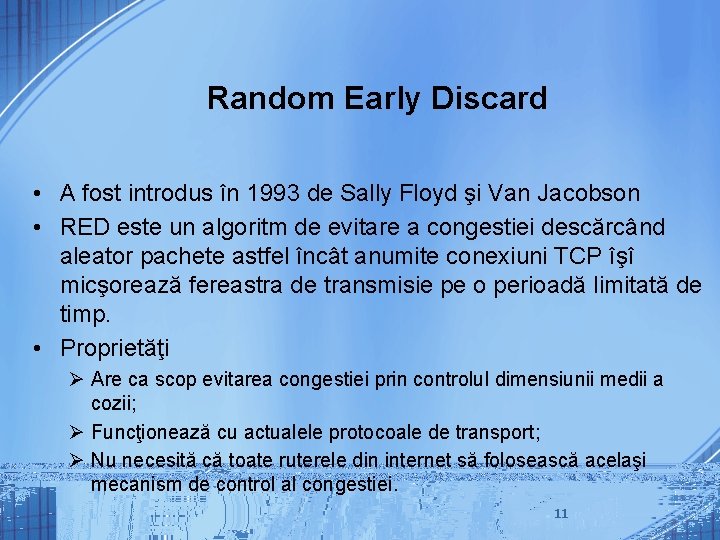 Random Early Discard • A fost introdus în 1993 de Sally Floyd şi Van