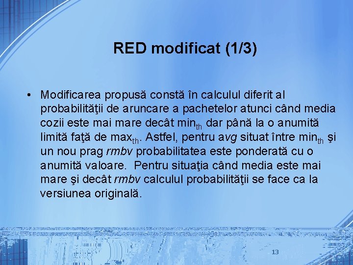 RED modificat (1/3) • Modificarea propusă constă în calculul diferit al probabilităţii de aruncare