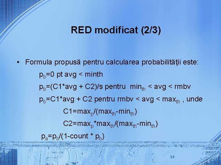 RED modificat (2/3) • Formula propusă pentru calcularea probabilităţii este: pb=0 pt avg <