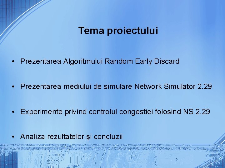 Tema proiectului • Prezentarea Algoritmului Random Early Discard • Prezentarea mediului de simulare Network