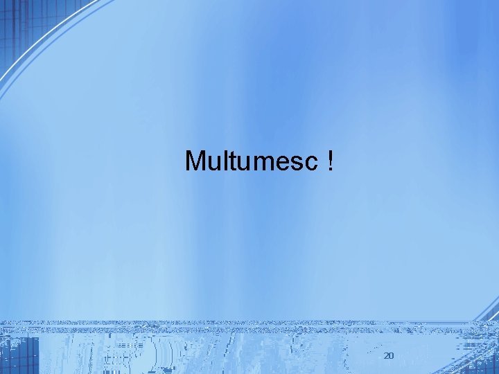 Multumesc ! 20 