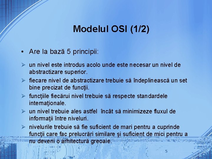 Modelul OSI (1/2) • Are la bază 5 principii: Ø un nivel este introdus