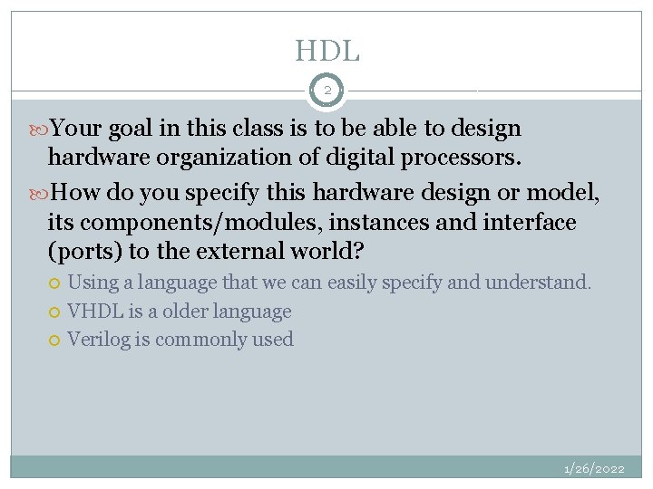 HDL 2 Your goal in this class is to be able to design hardware