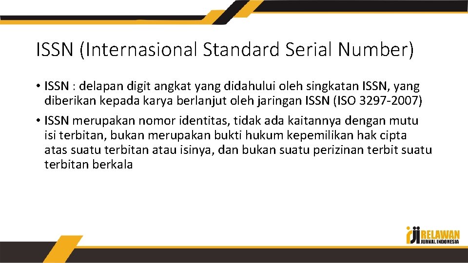 ISSN (Internasional Standard Serial Number) • ISSN : delapan digit angkat yang didahului oleh