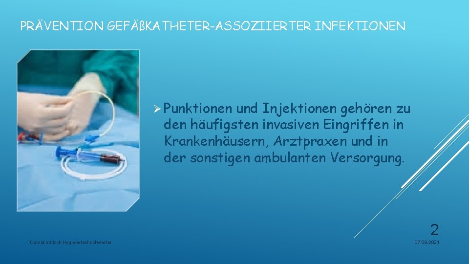 PRÄVENTION GEFÄßKATHETER-ASSOZIIERTER INFEKTIONEN Ø Punktionen und Injektionen gehören zu den häufigsten invasiven Eingriffen in