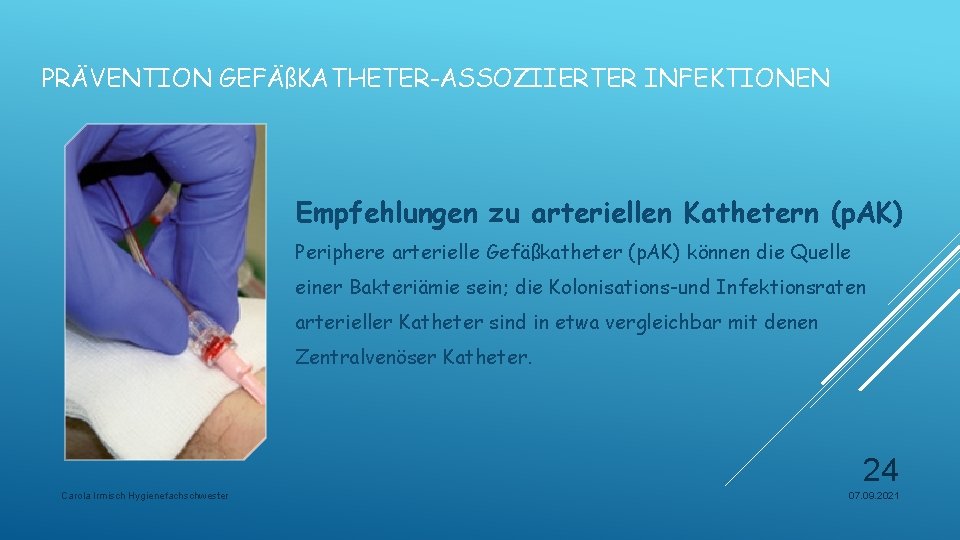 PRÄVENTION GEFÄßKATHETER-ASSOZIIERTER INFEKTIONEN Empfehlungen zu arteriellen Kathetern (p. AK) Periphere arterielle Gefäßkatheter (p. AK)