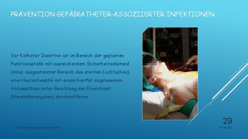 PRÄVENTION GEFÄßKATHETER-ASSOZIIERTER INFEKTIONEN Vor Katheter Insertion ist im Bereich der geplanten Punktionsstelle mit ausreichendem