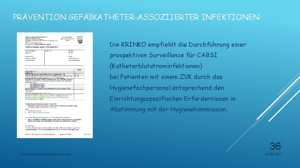 PRÄVENTION GEFÄßKATHETER-ASSOZIIERTER INFEKTIONEN Die KRINKO empfiehlt die Durchführung einer prospektiven Surveillance für CABSI (Katheterblutstrominfektionen)