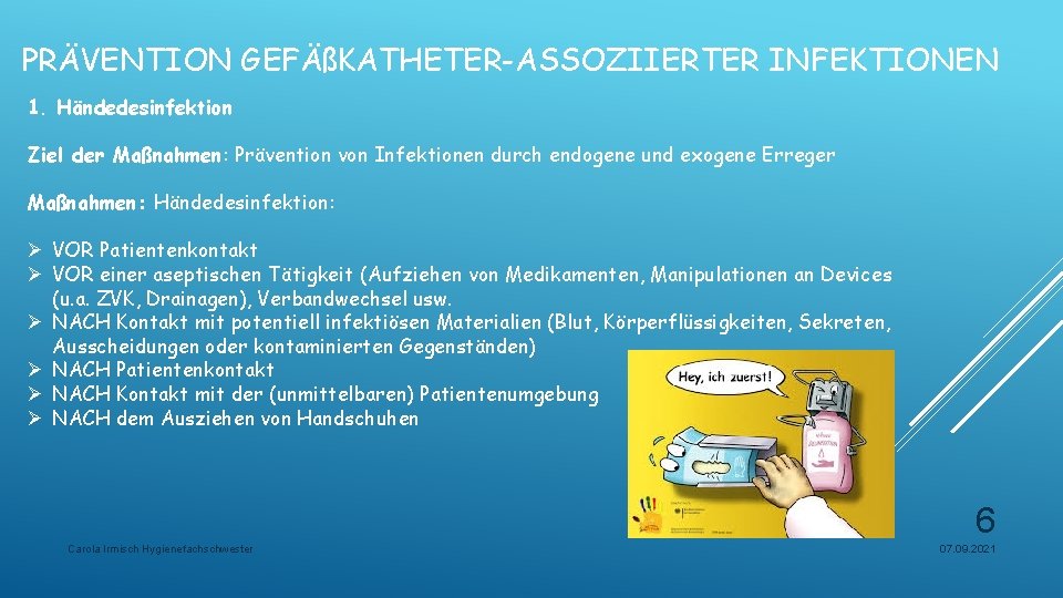 PRÄVENTION GEFÄßKATHETER-ASSOZIIERTER INFEKTIONEN 1. Händedesinfektion Ziel der Maßnahmen: Prävention von Infektionen durch endogene und