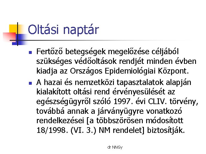 Oltási naptár n n Fertőző betegségek megelőzése céljából szükséges védőoltások rendjét minden évben kiadja