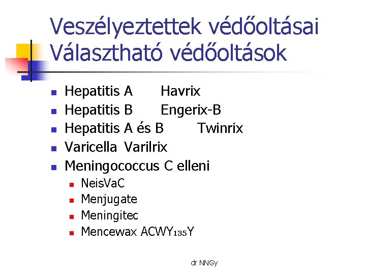 Veszélyeztettek védőoltásai Választható védőoltások n n n Hepatitis A Havrix Hepatitis B Engerix-B Hepatitis