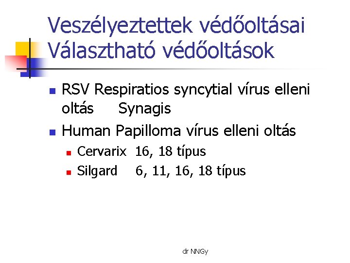 Veszélyeztettek védőoltásai Választható védőoltások n n RSV Respiratios syncytial vírus elleni oltás Synagis Human