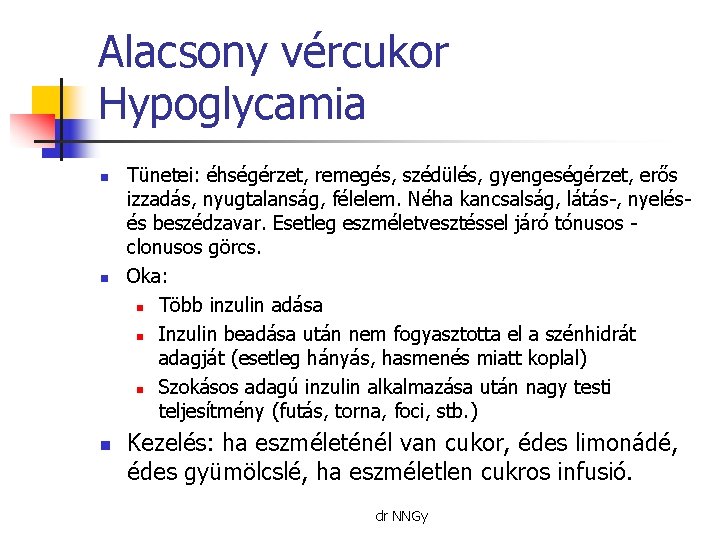 Alacsony vércukor Hypoglycamia n n n Tünetei: éhségérzet, remegés, szédülés, gyengeségérzet, erős izzadás, nyugtalanság,