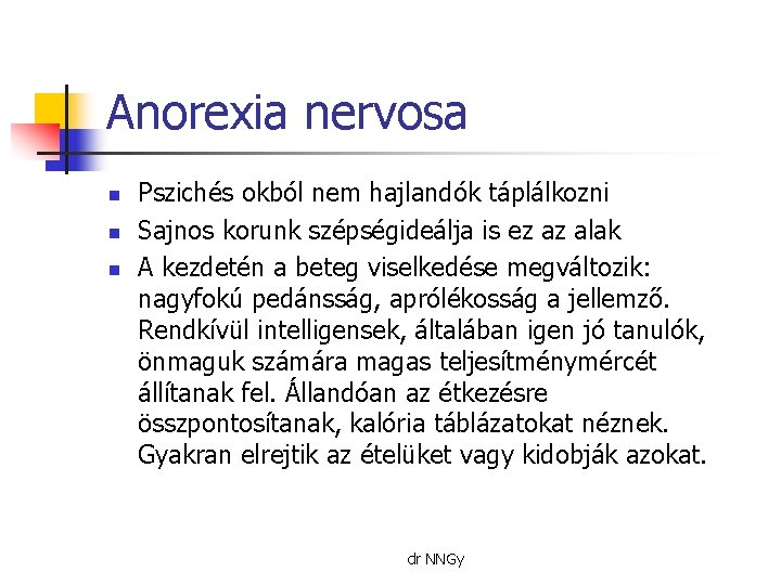 Anorexia nervosa n n n Pszichés okból nem hajlandók táplálkozni Sajnos korunk szépségideálja is