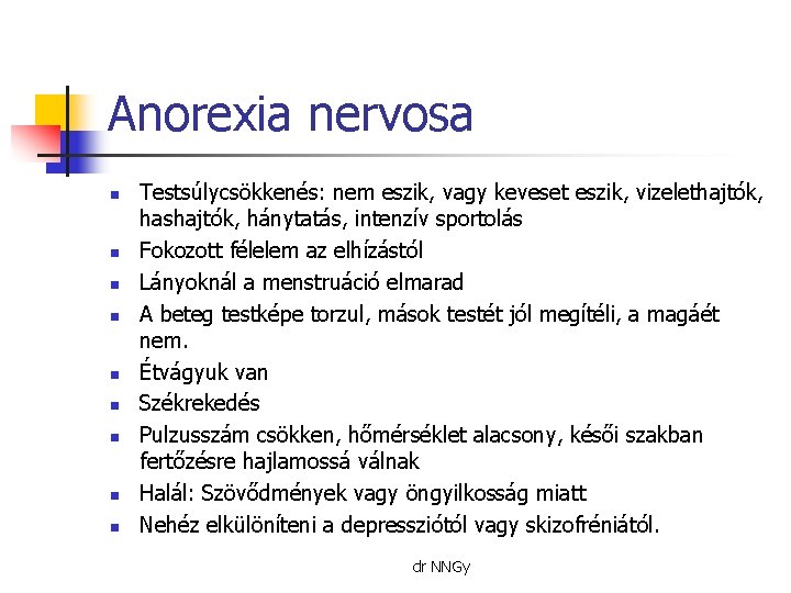 Anorexia nervosa n n n n n Testsúlycsökkenés: nem eszik, vagy keveset eszik, vizelethajtók,