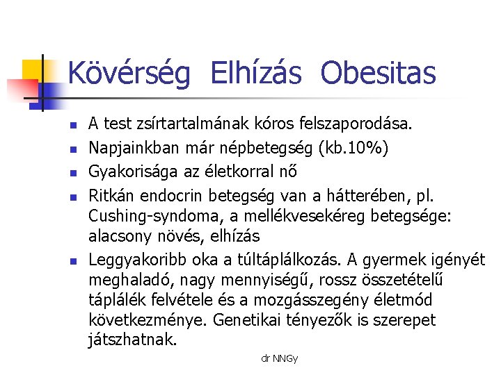 Kövérség Elhízás Obesitas n n n A test zsírtartalmának kóros felszaporodása. Napjainkban már népbetegség