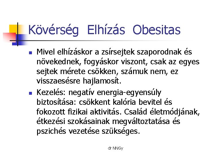 Kövérség Elhízás Obesitas n n Mivel elhízáskor a zsírsejtek szaporodnak és növekednek, fogyáskor viszont,