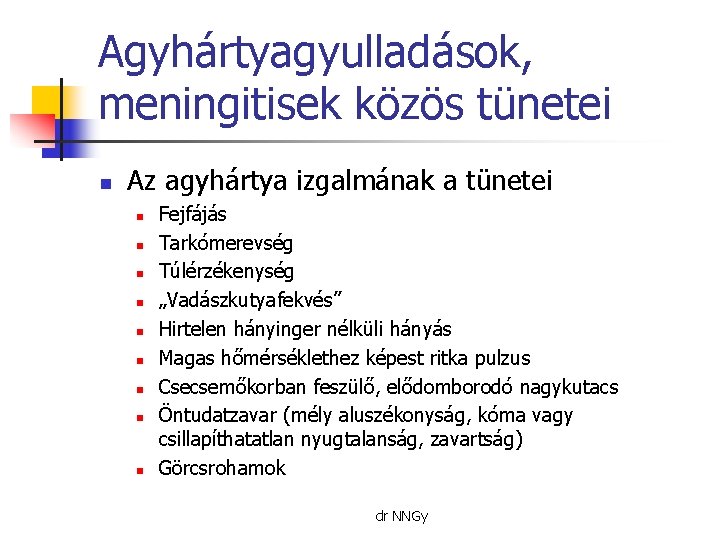 Agyhártyagyulladások, meningitisek közös tünetei n Az agyhártya izgalmának a tünetei n n n n