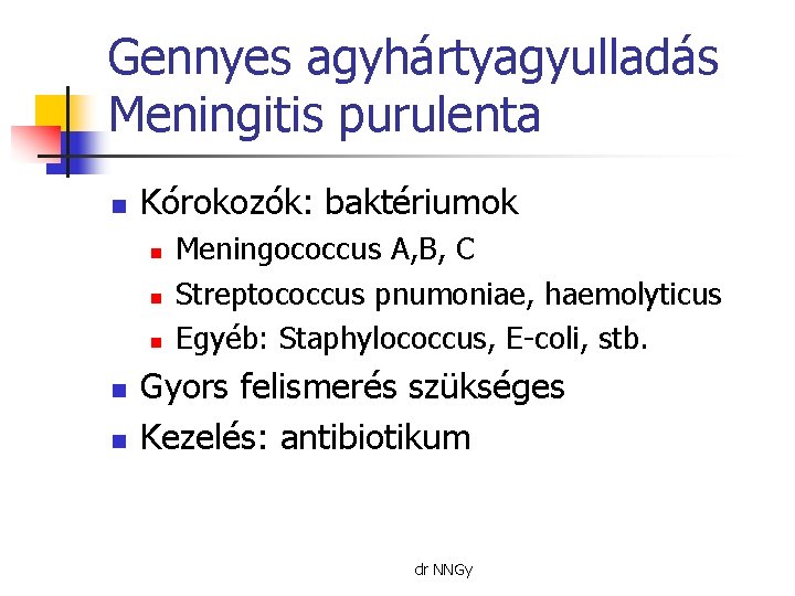 Gennyes agyhártyagyulladás Meningitis purulenta n Kórokozók: baktériumok n n n Meningococcus A, B, C