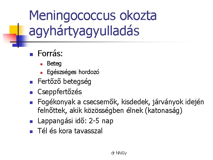 Meningococcus okozta agyhártyagyulladás n Forrás: n n n n Beteg Egészséges hordozó Fertőző betegség