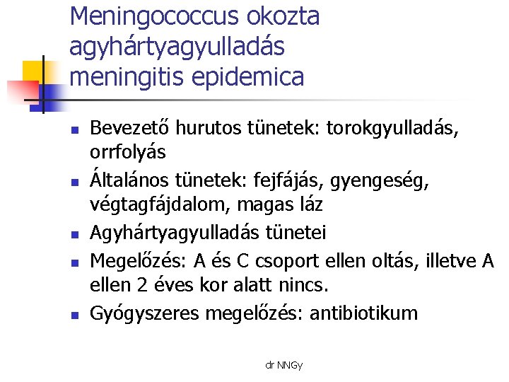Meningococcus okozta agyhártyagyulladás meningitis epidemica n n n Bevezető hurutos tünetek: torokgyulladás, orrfolyás Általános