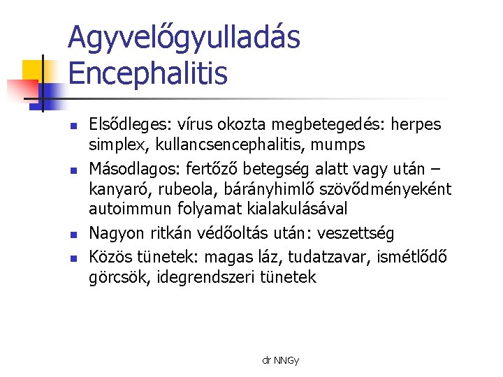 Agyvelőgyulladás Encephalitis n n Elsődleges: vírus okozta megbetegedés: herpes simplex, kullancsencephalitis, mumps Másodlagos: fertőző