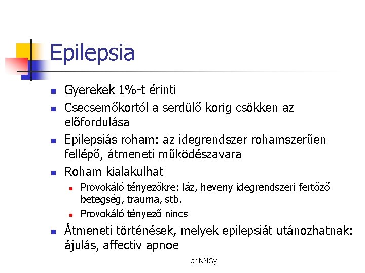 Epilepsia n n Gyerekek 1%-t érinti Csecsemőkortól a serdülő korig csökken az előfordulása Epilepsiás