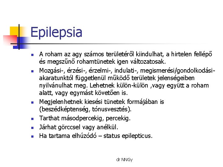 Epilepsia n n n A roham az agy számos területéről kiindulhat, a hirtelen fellépő