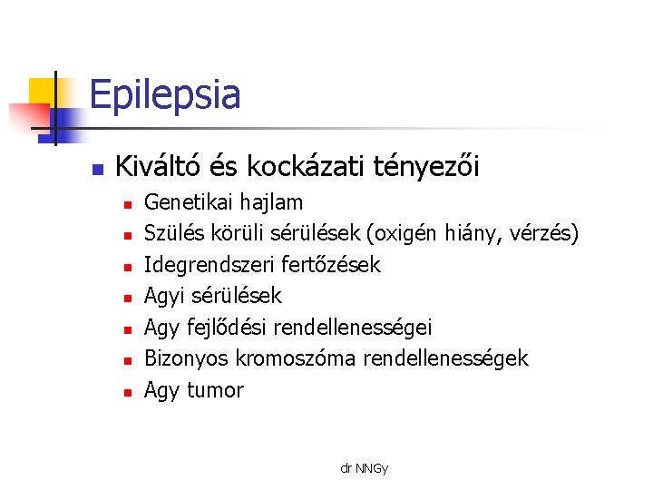 Epilepsia n Kiváltó és kockázati tényezői n n n n Genetikai hajlam Szülés körüli