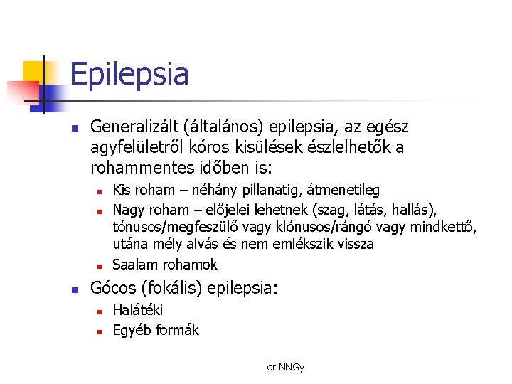 Epilepsia n Generalizált (általános) epilepsia, az egész agyfelületről kóros kisülések észlelhetők a rohammentes időben