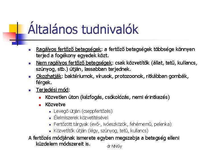 Általános tudnivalók n n Ragályos fertőző betegségek: a fertőző betegségek többsége könnyen terjed a