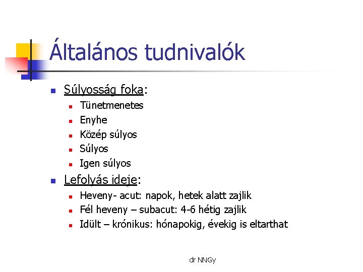 Általános tudnivalók n Súlyosság foka: n n n Tünetmenetes Enyhe Közép súlyos Súlyos Igen