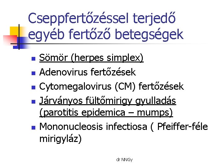 Cseppfertőzéssel terjedő egyéb fertőző betegségek n n n Sömör (herpes simplex) Adenovirus fertőzések Cytomegalovirus