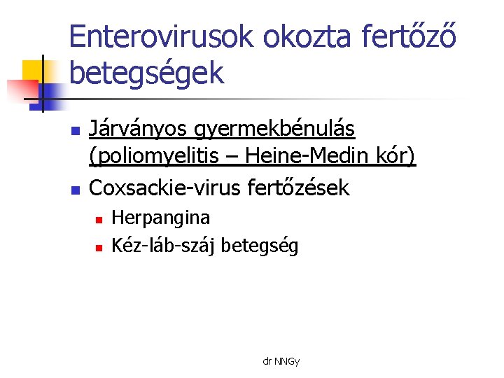 Enterovirusok okozta fertőző betegségek n n Járványos gyermekbénulás (poliomyelitis – Heine-Medin kór) Coxsackie-virus fertőzések