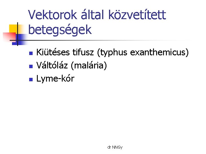 Vektorok által közvetített betegségek n n n Kiütéses tifusz (typhus exanthemicus) Váltóláz (malária) Lyme-kór