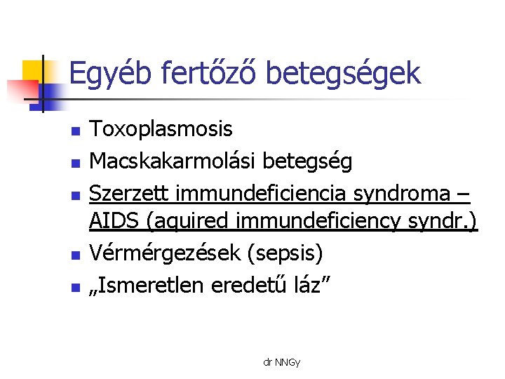 Egyéb fertőző betegségek n n n Toxoplasmosis Macskakarmolási betegség Szerzett immundeficiencia syndroma – AIDS