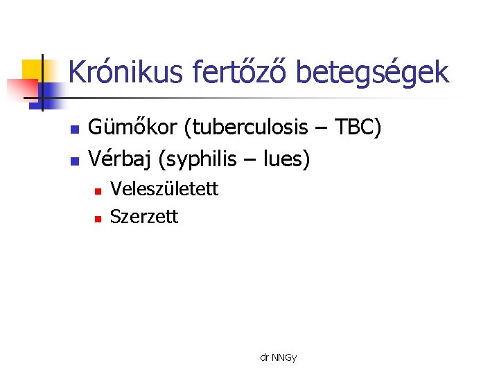 Krónikus fertőző betegségek n n Gümőkor (tuberculosis – TBC) Vérbaj (syphilis – lues) n