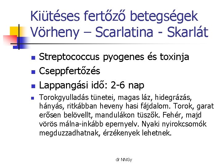 Kiütéses fertőző betegségek Vörheny – Scarlatina - Skarlát n n Streptococcus pyogenes és toxinja
