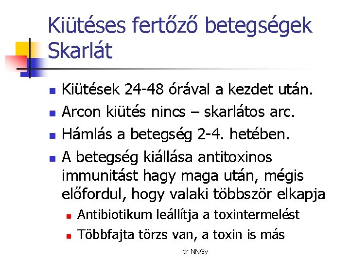 Kiütéses fertőző betegségek Skarlát n n Kiütések 24 -48 órával a kezdet után. Arcon