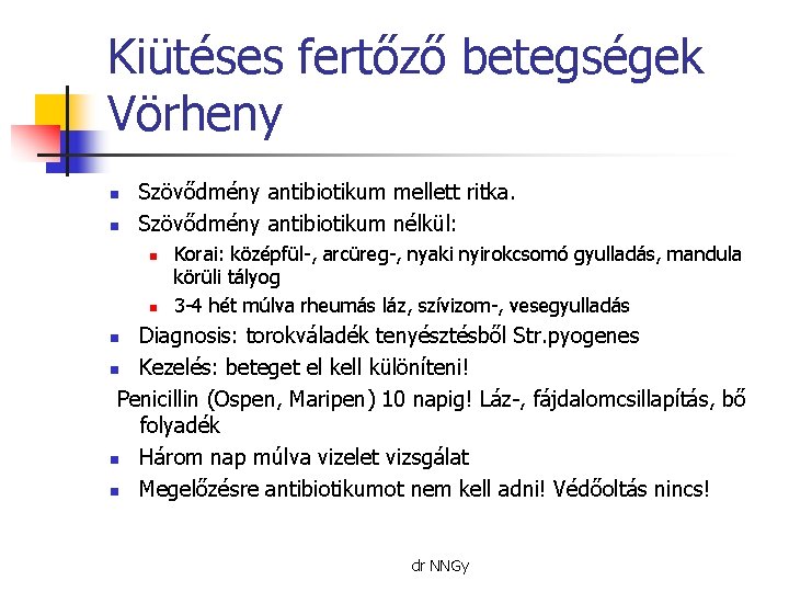 Kiütéses fertőző betegségek Vörheny n n Szövődmény antibiotikum mellett ritka. Szövődmény antibiotikum nélkül: n