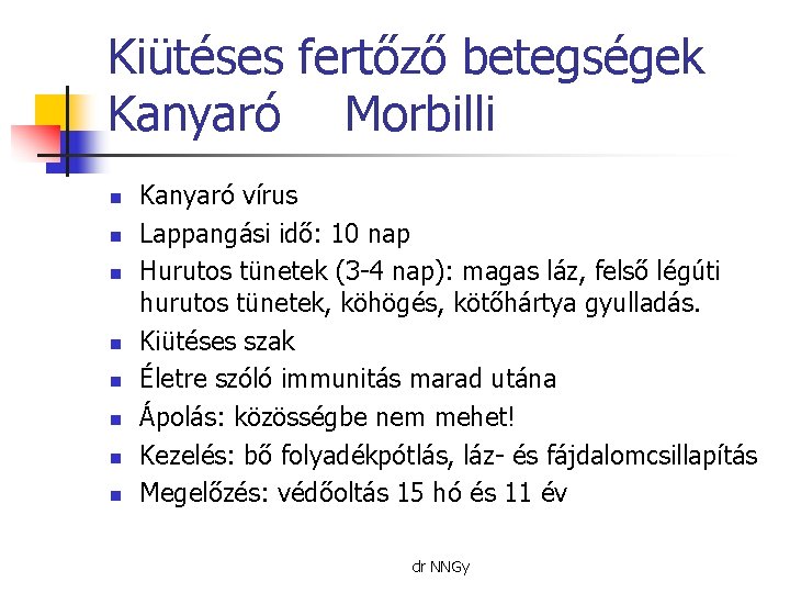 Kiütéses fertőző betegségek Kanyaró Morbilli n n n n Kanyaró vírus Lappangási idő: 10