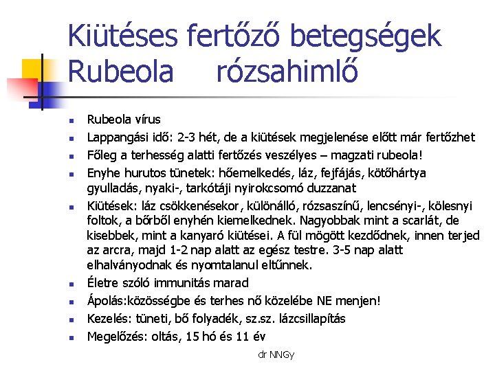 Kiütéses fertőző betegségek Rubeola rózsahimlő n n n n n Rubeola vírus Lappangási idő: