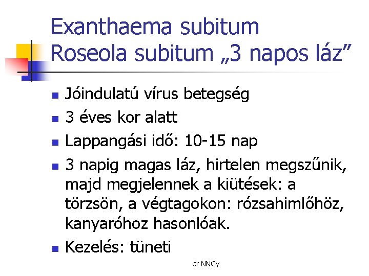 Exanthaema subitum Roseola subitum „ 3 napos láz” n n n Jóindulatú vírus betegség