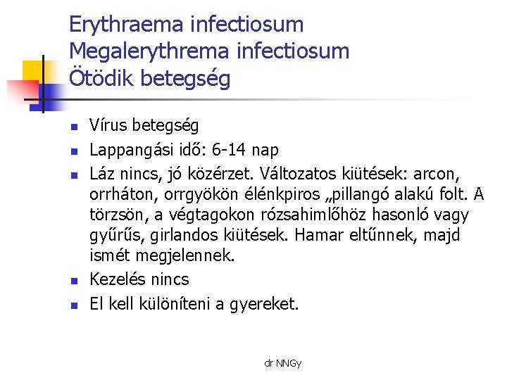 Erythraema infectiosum Megalerythrema infectiosum Ötödik betegség n n n Vírus betegség Lappangási idő: 6