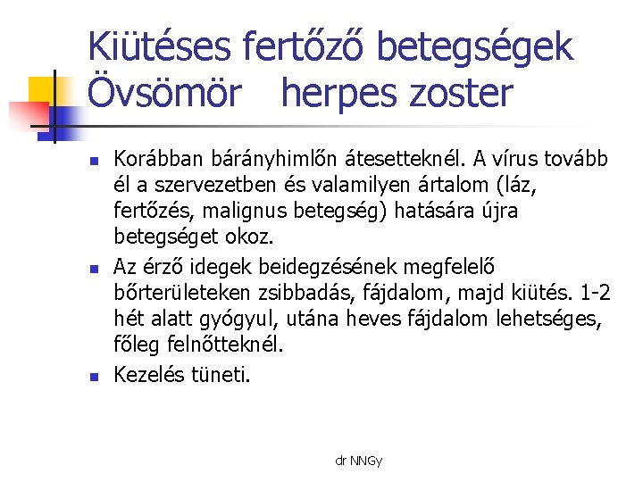 Kiütéses fertőző betegségek Övsömör herpes zoster n n n Korábban bárányhimlőn átesetteknél. A vírus