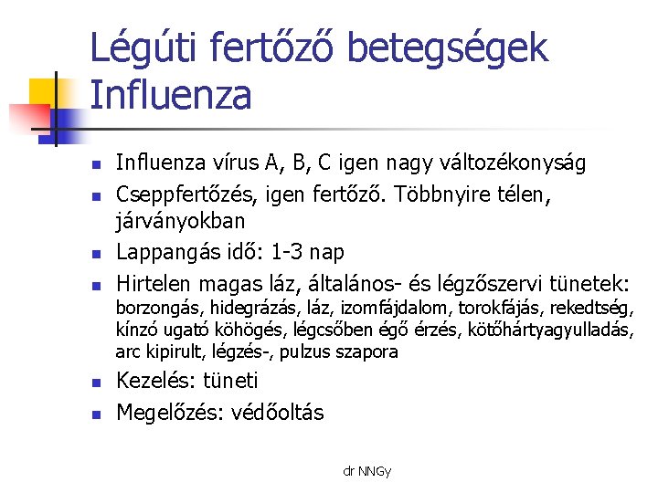 Légúti fertőző betegségek Influenza n n Influenza vírus A, B, C igen nagy változékonyság