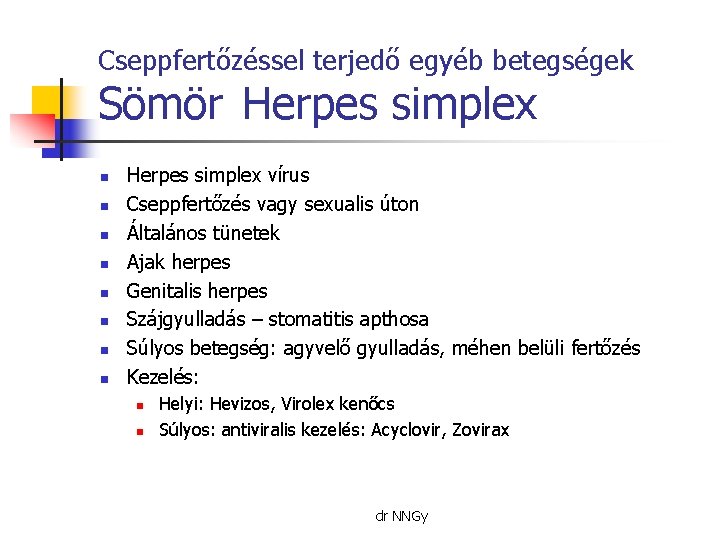 Cseppfertőzéssel terjedő egyéb betegségek Sömör Herpes simplex n n n n Herpes simplex vírus