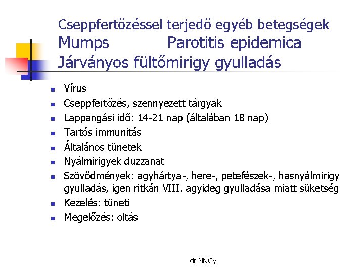 Cseppfertőzéssel terjedő egyéb betegségek Mumps Parotitis epidemica Járványos fültőmirigy gyulladás n n n n